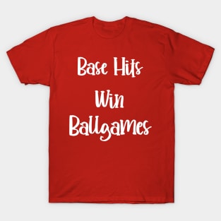 Base Hits win Ballgames! T-Shirt